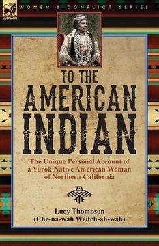 portada To the American Indian: the Unique Personal Account of a Yurok Native American Woman of Northern California
