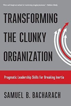 portada Transforming the Clunky Organization: Pragmatic Leadership Skills for Breaking Inertia (The Pragmatic Leadership Series) (in English)