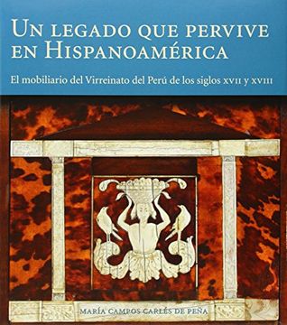 portada Un Legado que Pervive en Hispanoamérica: El Mobiliario del Virreinato del Perú de los Siglos Xvii-Xviii (in Spanish)