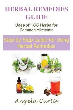 portada Herbal Remedies Guide: Uses of 100 Herbs for Common Ailments (Large Print): Step-By-Step Guide for Using Herbal Remedies