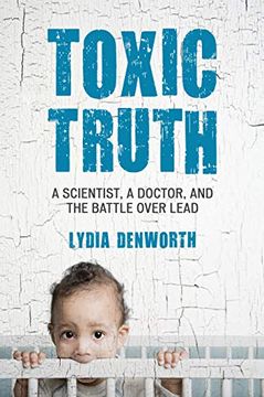 portada Toxic Truth: A Scientist, a Doctor, and the Battle Over Lead (in English)