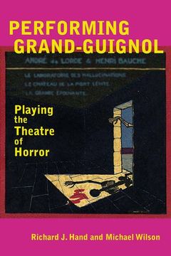 portada Performing Grand-Guignol: Playing the Theatre of Horror (Exeter Performance Studies)