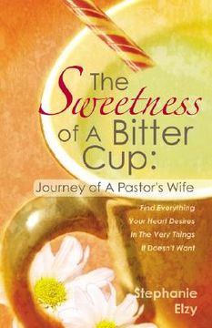 portada the sweetness of a bitter cup: journey of a pastor's wife