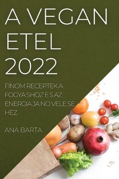 portada A Vega N E Tel 2022: Finom Receptek a Fogya Shoz E S AZ Energia Ja No Vele Se Hez (en Húngaro)