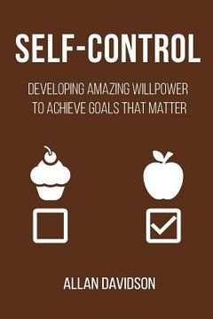 portada Self-Control: Developing Amazing Willpower to Achieve Goals that Matter (in English)