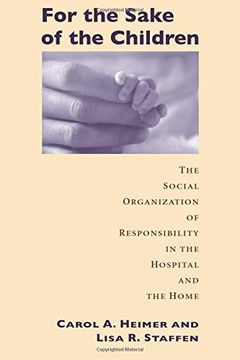 portada For the Sake of the Children: The Social Organization of Responsibility in the Hospital and the Home (in English)