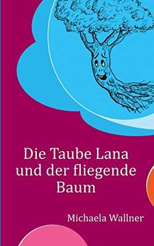 portada Die Taube Lana und der Fliegende Baum: Eine Parabel für Kinder und für Erwachsene (en Alemán)