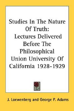portada studies in the nature of truth: lectures delivered before the philosophical union university of california 1928-1929 (en Inglés)