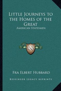 portada little journeys to the homes of the great: american statesmen (en Inglés)