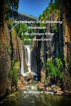 portada The Palisades Sill & Watchung Mountains: A tale of Pangea Rifting in the Newark Basin (en Inglés)