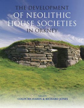 portada The Development of Neolithic House Societies in Orkney: Investigations in the Bay of Firth, Mainland, Orkney (1994-2014)
