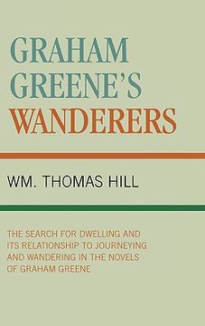 portada graham greene's wanderers: the search for dwelling and its relationship to journeying and wandering in the novels of graham greene (en Inglés)