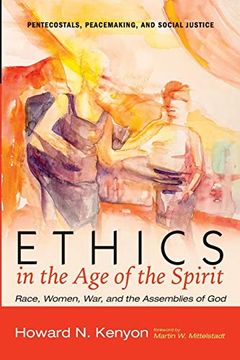 portada Ethics in the age of the Spirit (Pentecostals, Peacemaking, and Social Justice) (in English)