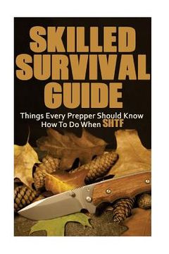 portada Skilled Survival Guide: Things Every Prepper Should Know How To Do When SHTF: (Self-Defense, Survival Gear) (en Inglés)
