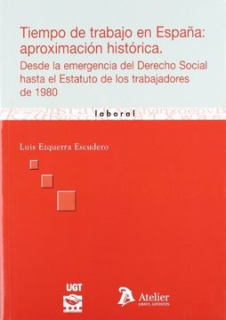 portada Tiempo de Trabajo en España: Aproximacion Historica. Desde la Emergencia del Derecho Social Hasta el Estatuto de los Trabajadores de 1980.