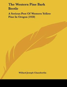 portada the western pine bark beetle: a serious pest of western yellow pine in oregon (1920) (en Inglés)