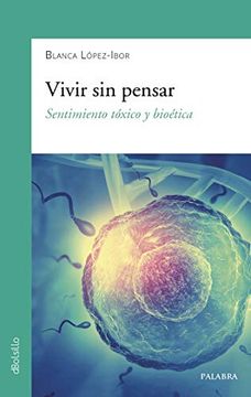 portada Vivir sin Pensar. Sentimiento Tóxico y Bioética (Dbolsillo nº 902) (in Spanish)