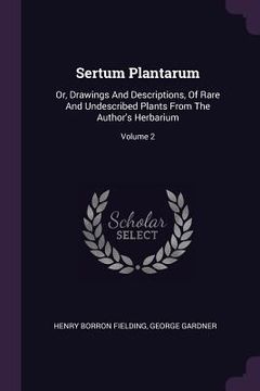 portada Sertum Plantarum: Or, Drawings And Descriptions, Of Rare And Undescribed Plants From The Author's Herbarium; Volume 2 (en Inglés)