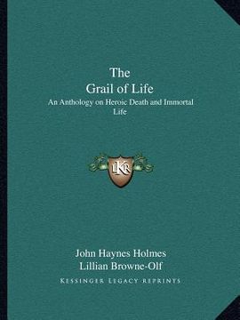 portada the grail of life: an anthology on heroic death and immortal life (en Inglés)
