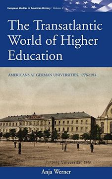 portada The Transatlantic World of Higher Education: Americans at German Universities, 1776-1914 (European Studies in American History) (en Inglés)
