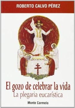 portada El Gozo de Celebrar la Vida: La Plegaria Eucarística (Mística y Místicos) (in Spanish)