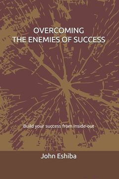 portada Overcoming the Enemies of Success: Build your success from inside-out (en Inglés)