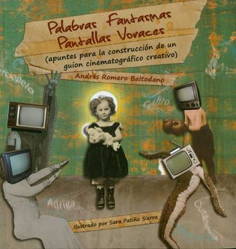 portada Palabras fantasmas, pantallas voraces (Apuntes para la construcción de un guion cinematográfico creativo) (in Spanish)