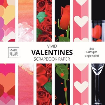 portada Vivid Valentine Scrapbook Paper: 8x8 Cute Designer Patterns for Decorative Art, DIY Projects, Homemade Crafts, Cool Art Ideas 