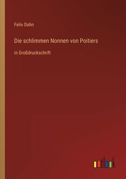portada Die schlimmen Nonnen von Poitiers: in Großdruckschrift (en Alemán)