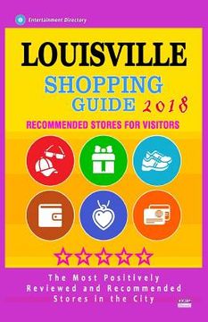 portada Louisville Shopping Guide 2018: Best Rated Stores in Louisville, Kentucky - Stores Recommended for Visitors, (Shopping Guide 2018) (en Inglés)