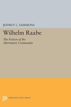portada Wilhelm Raabe: The Fiction of the Alternative Community (Princeton Legacy Library) (en Inglés)