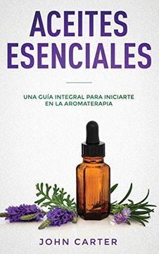 portada Aceites Esenciales: Una Guía Integral Para Iniciarte en la Aromaterapia (Essential Oils Spanish Version) (3) (Relajación) (in Spanish)