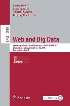 portada Web and Big Data: 5th International Joint Conference, Apweb-Waim 2021, Guangzhou, China, August 23-25, 2021, Proceedings, Part I (en Inglés)