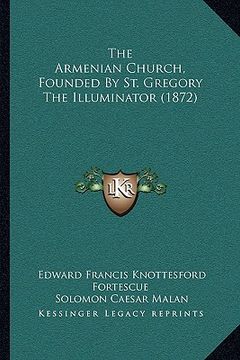 portada the armenian church, founded by st. gregory the illuminator (1872) (in English)