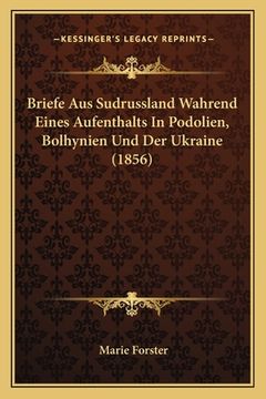 portada Briefe Aus Sudrussland Wahrend Eines Aufenthalts In Podolien, Bolhynien Und Der Ukraine (1856) (en Alemán)