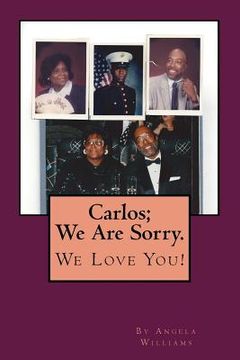 portada Carlos; We Are Sorry. We Love You!: I'm Homeless: Please Buy My Poetry Book- Luv Angie (en Inglés)