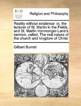 portada reality without existence: or, the lecturer of st. martin in the fields, and st. martin ironmonger-lane's sermon, called, the real nature of the
