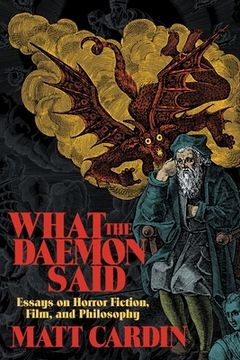 portada What the Daemon Said: Essays on Horror Fiction, Film, and Philosophy (en Inglés)