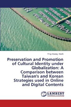 portada Preservation and Promotion of Cultural Identity Under Globalization: A Comparison Between Taiwan's and Korean Strategies Used in Online and Digital Co