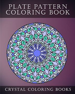 portada Plate Pattern Coloring Book: 30 Sress Relief Plate Pattern Designs for Mindfulness. (Plates) (Volume 1) (in English)