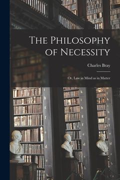 portada The Philosophy of Necessity: or, Law in Mind as in Matter (en Inglés)