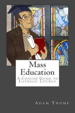portada Mass Education: A Concise Guide to Catholic Liturgy (en Inglés)
