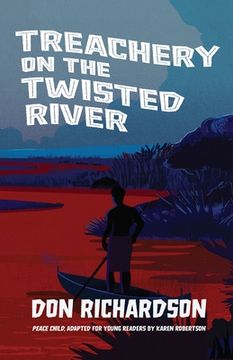 portada Treachery on the Twisted River: A Young-Adult Adaptation of "Peace Child," by Don Richardson (in English)
