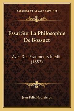 portada Essai Sur La Philosophie De Bossuet: Avec Des Fragments Inedits (1852) (en Francés)