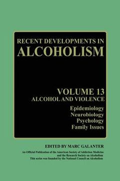 portada Recent Developments in Alcoholism: Alcohol and Violence - Epidemiology, Neurobiology, Psychology, Family Issues (en Inglés)