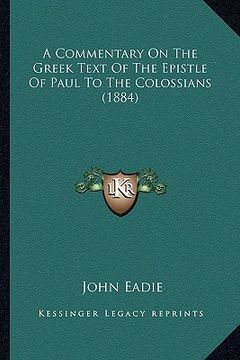 portada a commentary on the greek text of the epistle of paul to the colossians (1884) (en Inglés)
