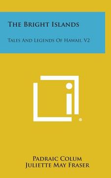 portada The Bright Islands: Tales and Legends of Hawaii, V2 (en Inglés)
