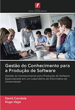 portada Gestão do Conhecimento Para a Produção de Software: Gestão do Conhecimento Para Produção de Software Especializado em um Laboratório de Informática da Universidade (en Portugués)