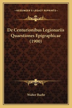 portada De Centurionibus Legionariis Quaestiones Epigraphicae (1900) (in Latin)