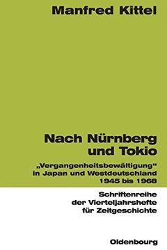 portada Nach Nürnberg und Tokio: "Vergangenheitsbewältigung" in Japan und Westdeutschland 1945 bis 1968: Vergangenheitsbewältigung in Japan und. Für Zeitgeschichte) (in German)
